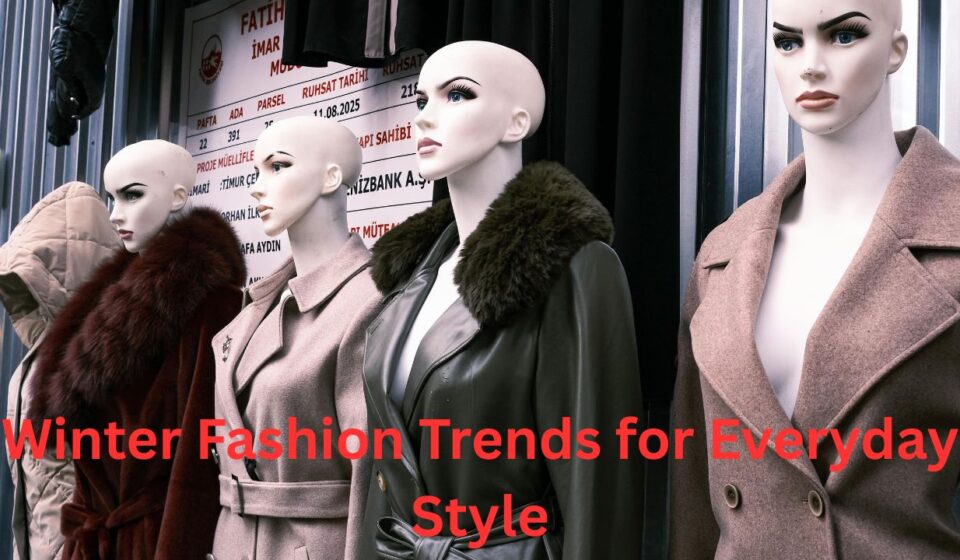 Best Winter Fashion Trends for Everyday Style Chic and Comfortable Looks