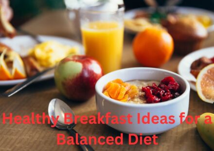 Healthy Breakfast Ideas for a Balanced Diet Nutritious Ways to Start Your Day