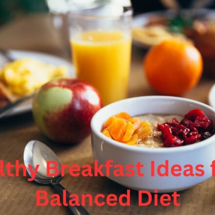 Healthy Breakfast Ideas for a Balanced Diet Nutritious Ways to Start Your Day